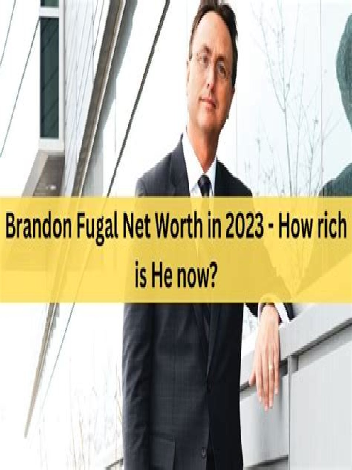 Brandon Fugal Net Worth in 2023 How Rich is He Now?